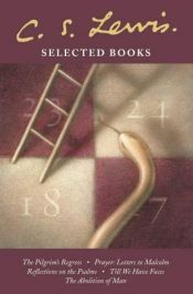 book cover of Selected Books: The Pilgrim's Regress; Prayer: Letters to Malcolm; Reflections on the Psalms; Till We Have Faces; The Abolition of Man by C.S. Lewis
