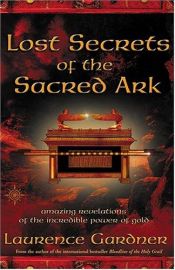 book cover of Lost Secrets of the Sacred Ark by Laurence Gardner