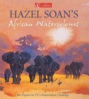 book cover of Hazel Soan's African Watercolours by Hazel Soan