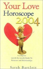 book cover of Your Love Horoscope 2004, Month-by-Month Forecast For Every Sign: Your Essential Astrological Guide to Romance by Sarah Bartlett