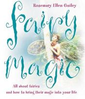 book cover of Fairy Magic: All About Fairies And How To Bring Their Magic Into Your Life by Rosemary Ellen Guiley