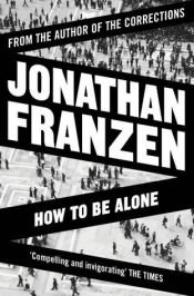 book cover of How to Be Alone by Jonathan Franzen