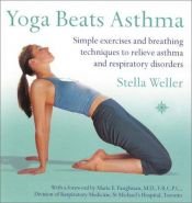 book cover of Yoga Beats Asthma: Simple Exercises and Breathing Techniques to Relieve Asthma and Respiratory Disorders by Stella Weller