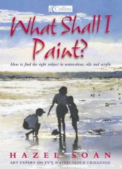 book cover of What Shall I Paint? by Hazel Soan