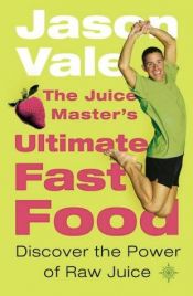 book cover of The Juice Master's Ultimate Fast Food by Jason Vale