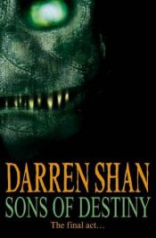book cover of Cirque Du Freak #12: Sons of Destiny: Book 12 in the Saga of Darren Shan (Cirque Du Freak: the Saga of Darren Shan) by Darren Shan