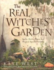 book cover of The Real Witches' Garden: Spells, Herbs, Plants and Magical Spaces Outdoors by Kate West