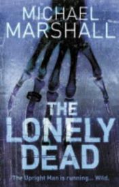 book cover of The Lonely Dead by Michael Marshall Smith