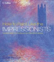 book cover of How to Paint Like the Impressionists by Susie Hodge