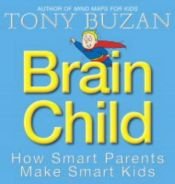 book cover of Brain Child: How Smart Parents Make Smart Kids by Tony Buzan
