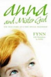 book cover of Anna and Mister God: Mister God, this is Anna by Fynn