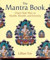 book cover of The Mantra Book: Chant Your Way to Health, Wealth and Serenity by Lillian Too