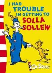 book cover of I Had Trouble in Getting to Solla Sollew: Reissue by Dr. Seuss