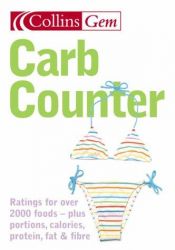 book cover of Carb Counter: Ratings for over 2000 foods- plus portions, calories, protein, fat & fibre (Collins Gem) by HarperCollins