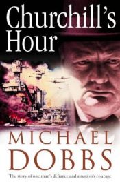 book cover of Churchill's Hour by Michael Dobbs