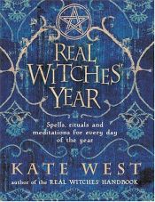 book cover of The Real Witches' Year: Spells, Rituals And Meditations For Every Day Of The Year by Kate West