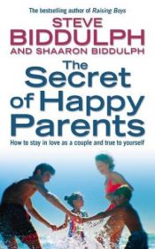 book cover of The Secret of Happy Parents by Steve Biddulph