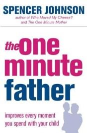 book cover of The One Minute Father by Spencer Johnson