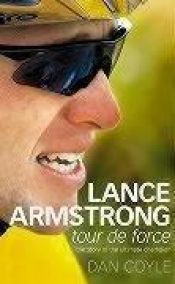 book cover of Lance Armstrong : tour de force by Daniel Coyle