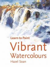 book cover of Vibrant Watercolours (Collins Learn to Paint S.) by Hazel Soan