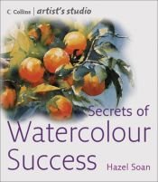 book cover of Secrets of Watercolour Success by Hazel Soan