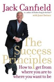 book cover of The Success Principles: How to Get from Where You Are to Where You Want to Be by Jack Canfield