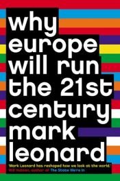 book cover of Why Europe Will Run the 21st Century by Mark Leonard