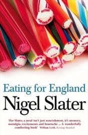 book cover of Eating for England: the delights and eccentricities of the British at table by Nigel Slater