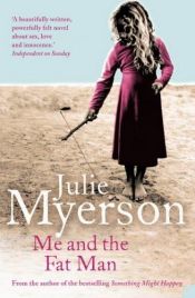 book cover of Me and the fat man by Julie Myerson