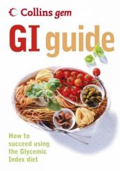 book cover of GI Guide: How to Succeed Using the Glycemic Index Diet (Collins GEM) by Collins UK