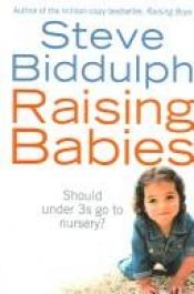 book cover of Raising Babies: Why Your Love is Best by Steve Biddulph
