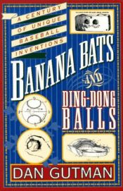 book cover of Banana bats & ding-dong balls : a century of unique baseball inventions by Dan Gutman