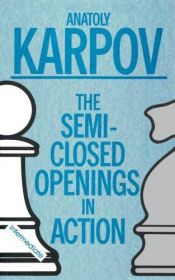 book cover of The semi-closed openings in action by Anatoly Karpov