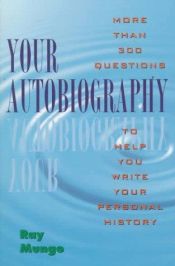book cover of Your autobiography : more than 300 questions to help you write your personal history by Raymond Mungo