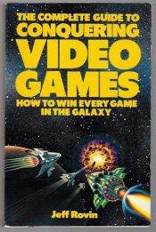 book cover of The Complete Guide to Conquering Video Games: How to Win Every Game in the Galaxy by Jeff Rovin