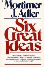 book cover of Six great ideas by Mortimer Adler