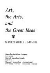 book cover of Art, the arts, and the great ideas by Mortimer J. Adler