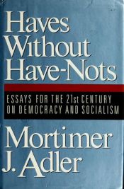 book cover of Haves without Have-Nots by Mortimer J. Adler