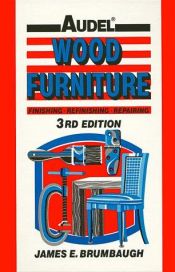 book cover of Wood furniture, finishing, refinishing, repairing by James E. Brumbaugh