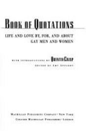 book cover of Quentin Crisp's Book of Quotations : 1000 Observations on Life and Love By, For, and About Gay Men and Women by Quentin Crisp