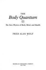 book cover of The Body Quantum: The New Physics of Body, Mind and Health by Fred Alan Wolf