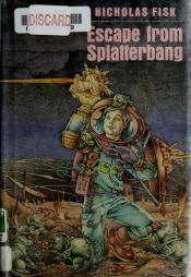 book cover of Escape from Splatterbang by Nicholas Fisk