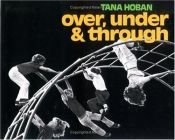 book cover of Over, Under and Through by Tana Hoban