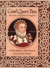 book cover of Good Queen Bess : The Story of Elizabeth I of England by Diane Stanley