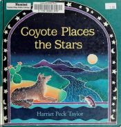 book cover of Coyote Places the Stars (Aladdin Picture Books) by Harriet Peck Taylor