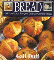 book cover of Bread: 150 Traditional Recipes from Around the World by Gail Duff