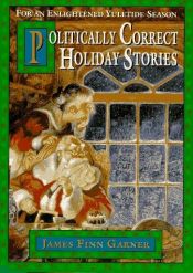 book cover of Politically correct holiday stories : for an enlightened yuletide season by James Finn Garner