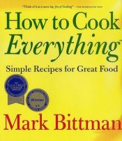 book cover of How to Cook Everything: 2,000 Simple Recipes for Great Food by Mark Bittman