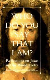 book cover of Who Do Yoy Say That I Am?: Reflections On Jesu In Our World Today by Robert Sullivan