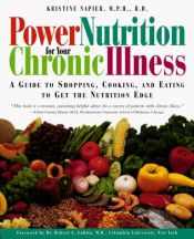book cover of Power nutrition for your chronic illness : a guide to shopping, cooking, and eating to get the nutrition edge by Kristine Napier